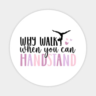 why walk you can handstand Magnet